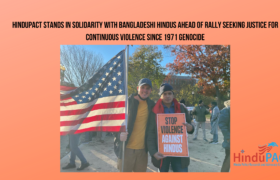 HinduPACT Stands in Solidarity with Bangladeshi Hindus Ahead of Rally Seeking Justice for Continuous Violence Since 1971 Genocide