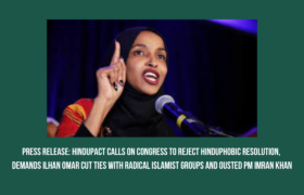 Press Release: HinduPACT Calls on Congress to Reject Hinduphobic Resolution, Demands Ilhan Omar Cut Ties with Radical Islamist Groups and Ousted PM Imran Khan