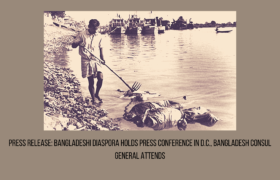 Press Release: Bangladeshi Diaspora Holds Press Conference in D.C., Bangladesh Consul General Attends