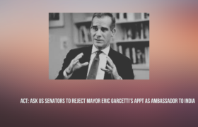 ACT: Ask Your Senator to Reject Eric Garcetti’s Appointment as Ambassador to India