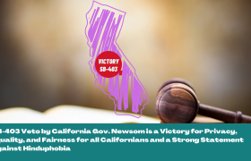 SB-403 Veto by California Gov. Newsom is a Victory for Privacy, Equality, and Fairness for all Californians and a Strong Statement Against Hinduphobia 