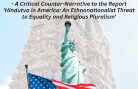 Hindutva and the America Dream: A Case for Inclusion and Representation – A Critical Review to the Report ‘Hindutva in America: An Ethnonationalist Threat to Equality and Religious Pluralism'”