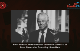 Press Release: AHAD Demands Immediate Dismissal of Peter Navarro for Promoting Hindu Hate