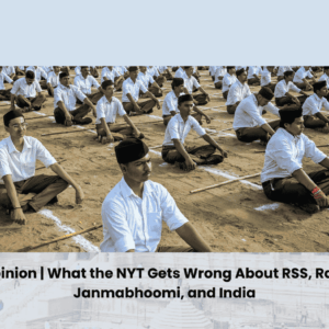 Opinion | What the NYT Gets Wrong About RSS, Ram Janmabhoomi, and India